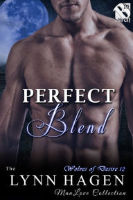 Perfect Blend [Wolves of Desire 12] (Siren Publishing The Lynn Hagen ManLove Collection) Lynn Hagen Author