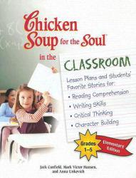 Chicken Soup for the Soul in the Classroom Series: Lesson Plans to Change the World One Story at a Time: Elementary Edition