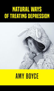 Natural Ways of Treating Depression Amy Boyce Author