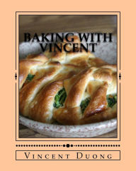 Baking with Vincent Logan Vinh Duong Author