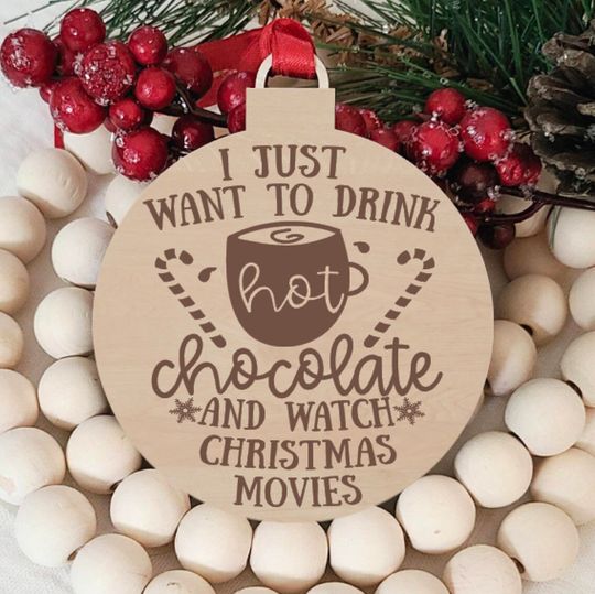 I Just Want To Drink Hot Chocolate & Watch Christmas Movies, Funny Laser Engraved Wood Ornament, Stocking Stuffer, St Nick Gift