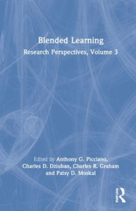 Blended Learning: Research Perspectives, Volume 3 Anthony G. Picciano Editor