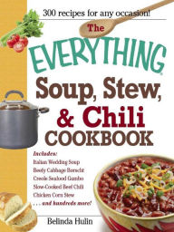The Everything Soup, Stew, and Chili Cookbook Belinda Hulin Author