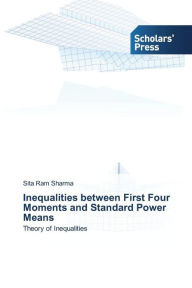 Inequalities between First Four Moments and Standard Power Means Sharma Sita Ram Author