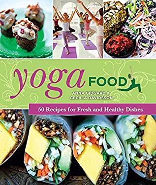 Yoga Food : 50 Recipes for Fresh and Healthy Dishes by Cecilia, Gidgård, Anna, Gidgård, Anna Davidsson