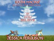 Kathi Macias' 12 Days of Christmas - Volume 3 - If You Believe Kathi Macias Author