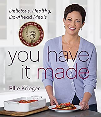 You Have It Made : Delicious, Healthy, Do-Ahead Meals by Ellie Krieger