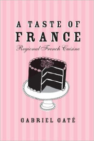 A Taste of France: Regional French Cuisine Gabriel Gate Author