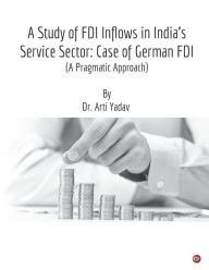 A Study of FDI Inflows in India's Service Sector: Case of German FDI (A Pragmatic Approach) Arti Yadav Author
