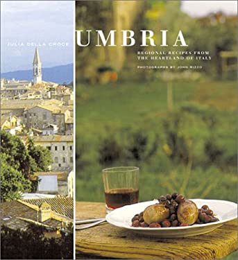 Umbria : Regional Recipes from the Heartland of Italy by Julia Della Croce
