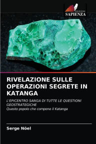 RIVELAZIONE SULLE OPERAZIONI SEGRETE IN KATANGA Serge Nöel Author