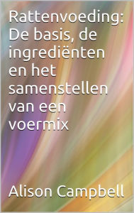Rattenvoeding: de basis, de ingrediënten en het samenstellen van een voermix Alison Campbell Author
