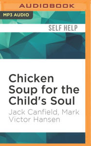 Chicken Soup for the Child's Soul: Character-Building Storiesto Read with Kids Ages 5-8 Jack Canfield Author