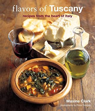 Flavors of Tuscany : Recipes from the Heart of Italy by Maxine Clark