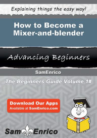 How to Become a Mixer-and-blender Dewitt Douglass Author