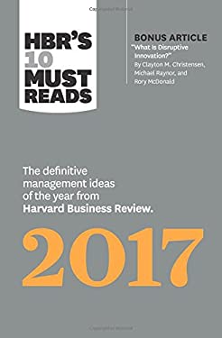HBR's 10 Must Reads 2017 : The Definitive Management Ideas of the Year from Harvard Business Review (with Bonus Article What Is Disruptive Innovation?