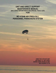 Unit and Direct Support Maintenance Manual (Including Repair Parts and Special Tools List) For MC-4 RAM Air Free-Fall Personnel Parachute System Depar