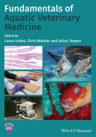 Fundamentals of Aquatic Veterinary Medicine Laura Urdes Editor