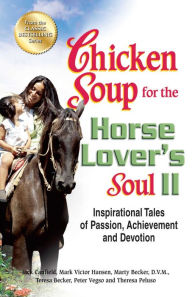 Chicken Soup for the Horse Lover's Soul II: Inspirational Tales of Passion, Achievement and Devotion Jack Canfield Author