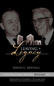 Leaving a Legacy: Navigating Family Businesses Succession David C Bentall Author