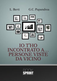 Io t'ho incontrato... Persone viste da vicino L. Berti Author