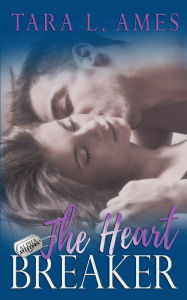The Heart Breaker Tara L. Ames Author