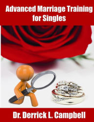Advanced Marraige Training for Singles Derrick Louis Campbell Author