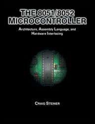 8051/8052 Microcontroller: Architecture, Assembly Language, and Hardware Interfacing Craig Steiner Author
