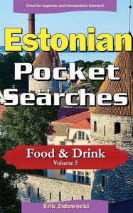 Estonian Pocket Searches - Food & Drink - Volume 5: A set of word search puzzles to aid your language learning Erik Zidowecki Author