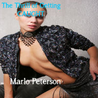 The Thrill of Getting Caught (Exhibitionist/Voyeur Erotica) Marlo Peterson Author