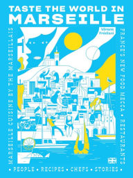 Taste the World in Marseille: Marseille Cuisine by the Marseillais Verane Frediani Author