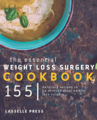 Essential Weight Loss Surgery Cookbook: 155 Delicious Recipes To Be Enjoyed After Weight Loss Surgery Lasselle Press Author