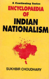 Encyclopaedia of Indian Nationalism Nationalism Vs Communalism (Earlier Days To 1929) Sukhbir Choudhary Author