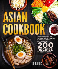 Asian Cookbook: Two Cookbooks in one, Japanese Ramen Cookbook & Korean Cookbook with more than 200 Recipes to Cook at Home Jiu Chung Author