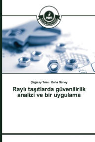 Rayli tasitlarda güvenilirlik analizi ve bir uygulama Çagatay Teke Author