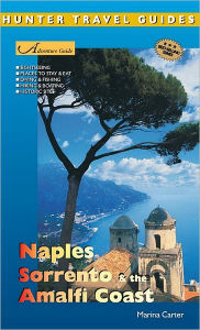 Naples, Sorrento & the Amalfi Coast Adventure Guide 2nd ed. Marina Carter Author