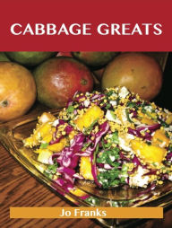 Cabbage Greats: Delicious Cabbage Recipes, The Top 97 Cabbage Recipes Franks Jo Author
