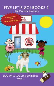 Five Let's GO! Books 1 (DOG ON A LOG Let's GO! Books Collection Series, #1) Pamela Brookes Author
