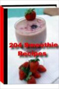 eBook about 204 Smoothie Recipes - Quick and Easy Cooking Recipes.. Healthy Tips Author