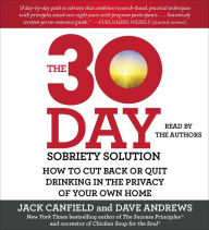 The 30-Day Sobriety Solution: How to Cut Back or Quit Drinking in the Privacy of Your Own Home Jack Canfield Author
