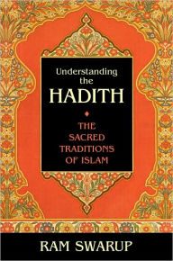 Understanding the Hadith: The Sacred Traditions of Islam Ram Swarup Author