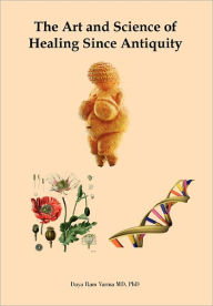 The Art and Science of Healing Since Antiquity Daya Ram Varma MD Phd Author