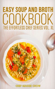 Easy Soup and Broth Cookbook Chef Maggie Chow Author