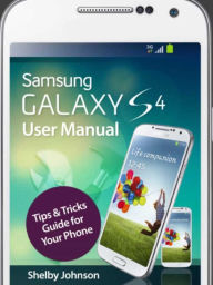 Samsung Galaxy S4 User Manual: Tips & Tricks Guide for Your Phone! Shelby Johnson Author