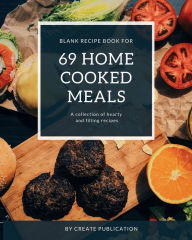 Blank Recipe Book for 69 Home Cooked Meals: Blank recipe book to write in your own recipes Customized Cookbook Blank Recipe book with Index Create Pub