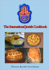 The International Jewish Cookbook: Hundreds of Recipes That Abide by the Rules! Florence Kreisler Greenbaum Author