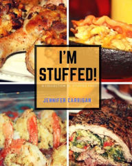 I'm Stuffed: A Collection of Stuffed Foods Jennifer Carrigan Author