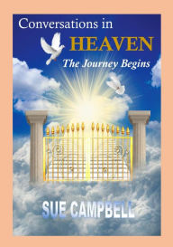 Conversations in Heaven: The Journey Begins Sue Campbell Author