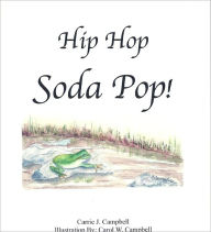 Hip Hop Soda Pop! Carrie Campbell Author