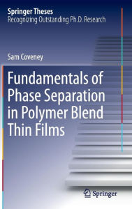 Fundamentals of Phase Separation in Polymer Blend Thin Films Sam Coveney Author